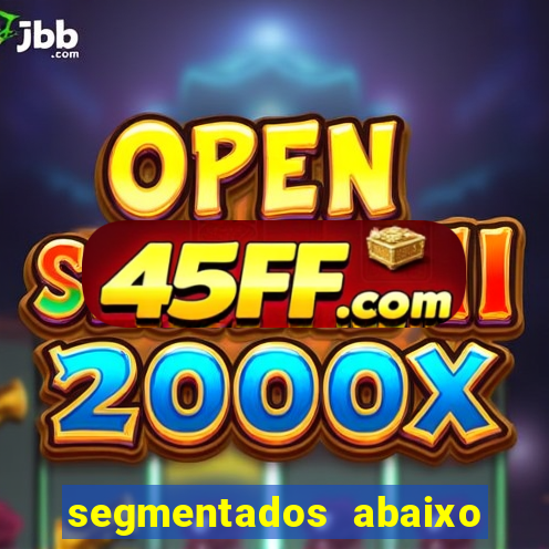 segmentados abaixo do normal